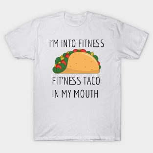 I'm into fitness, fitness taco in my mouth. T-Shirt